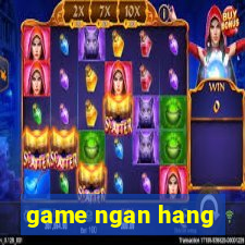 game ngan hang