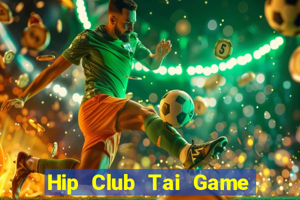 Hip Club Tai Game Bài Đổi Thưởng Uy Tín