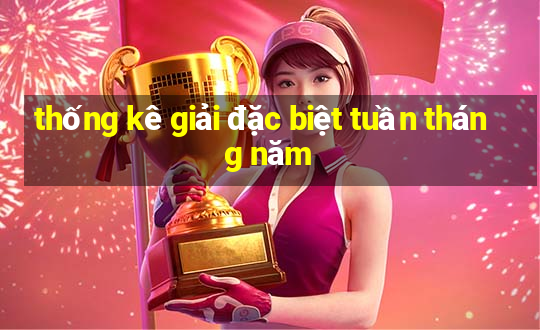 thống kê giải đặc biệt tuần tháng năm