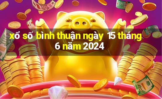 xổ số bình thuận ngày 15 tháng 6 năm 2024