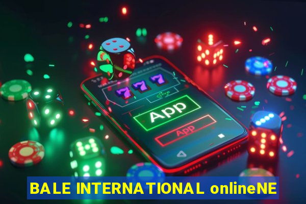 BALE INTERNATIONAL onlineNE