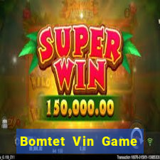 Bomtet Vin Game Bài Tiền Thật