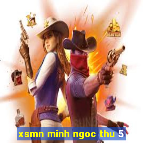 xsmn minh ngoc thu 5