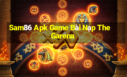 Sam86 Apk Game Bài Nạp The Garena