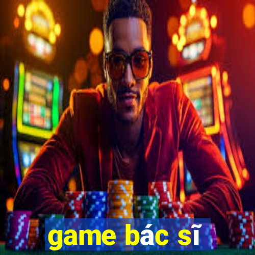 game bác sĩ