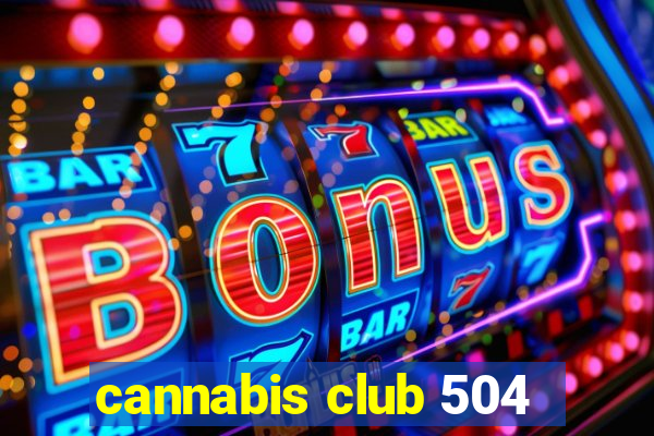 cannabis club 504