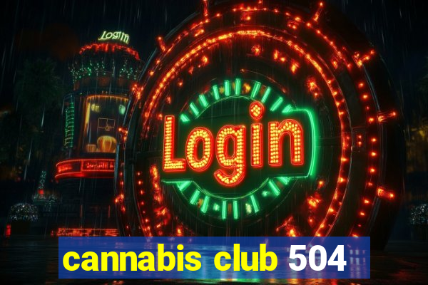 cannabis club 504