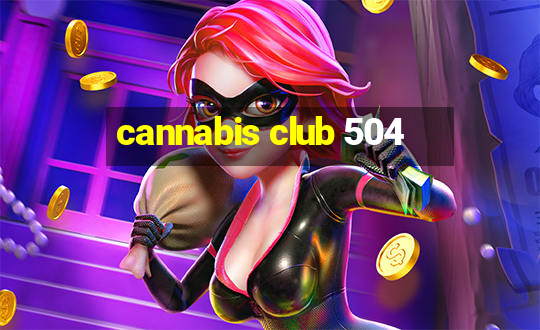 cannabis club 504