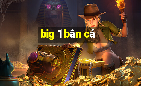 big 1 bắn cá