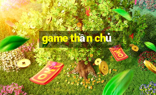 game thần chủ