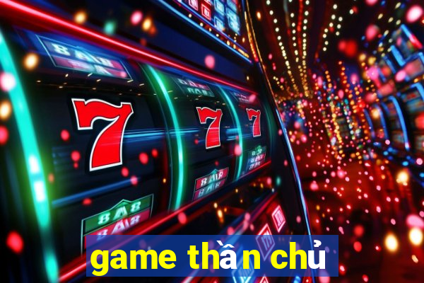 game thần chủ