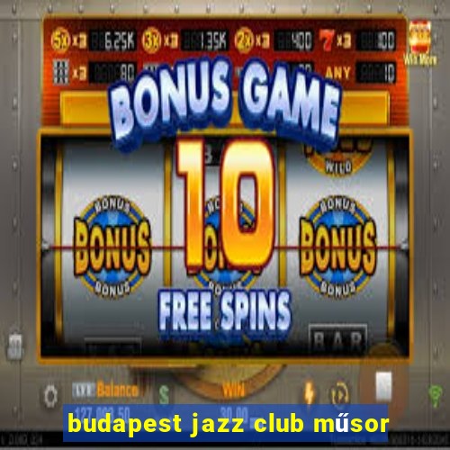 budapest jazz club műsor