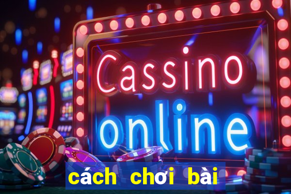 cách chơi bài binh xập xám