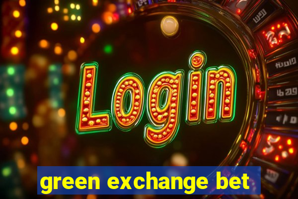 green exchange bet