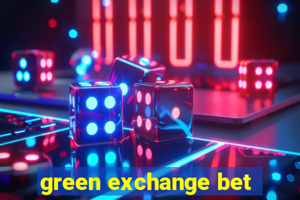 green exchange bet