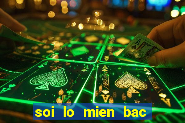 soi lo mien bac chinh xac