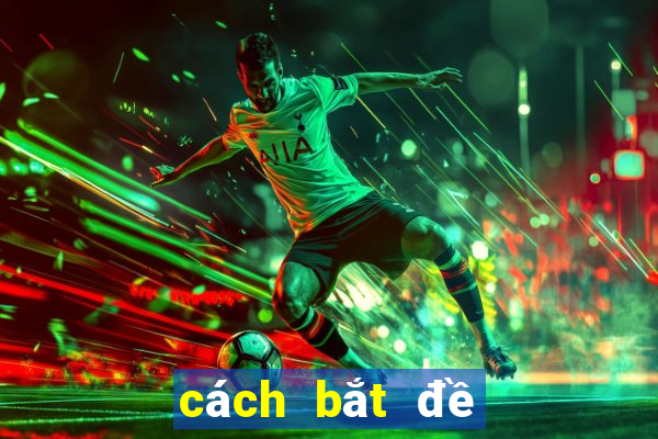 cách bắt đề theo bộ