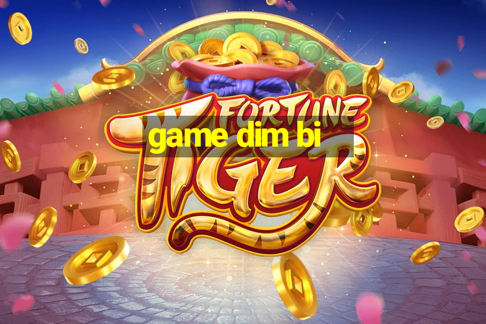 game dim bi