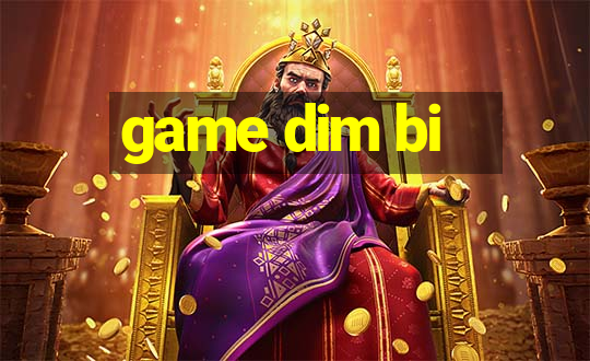 game dim bi