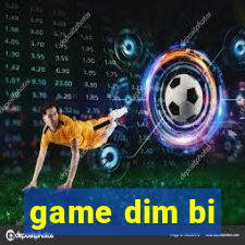 game dim bi