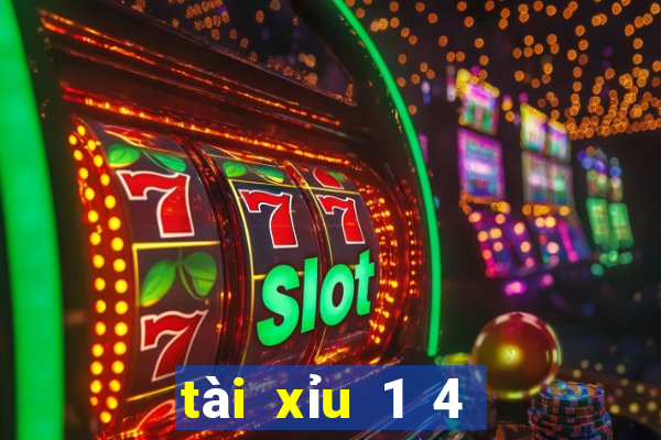 tài xỉu 1 4 là sao