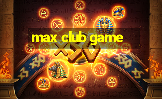 max club game