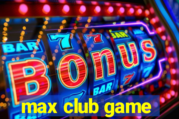 max club game