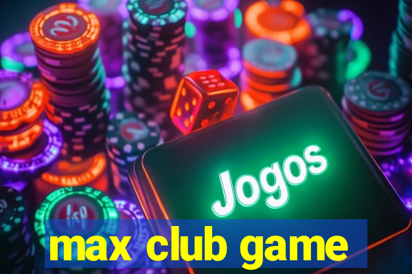 max club game