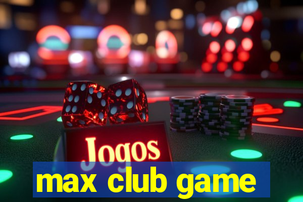 max club game