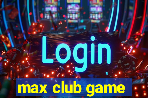 max club game