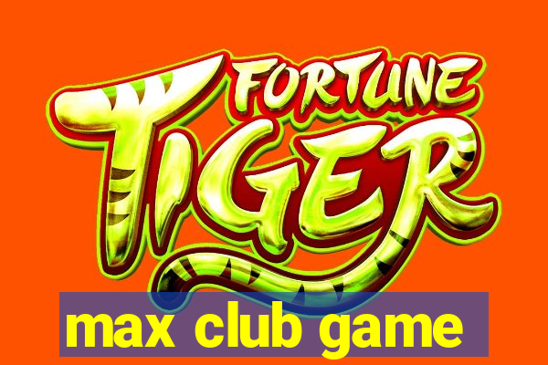 max club game