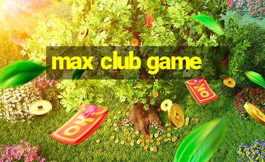 max club game