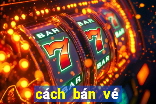 cách bán vé số online