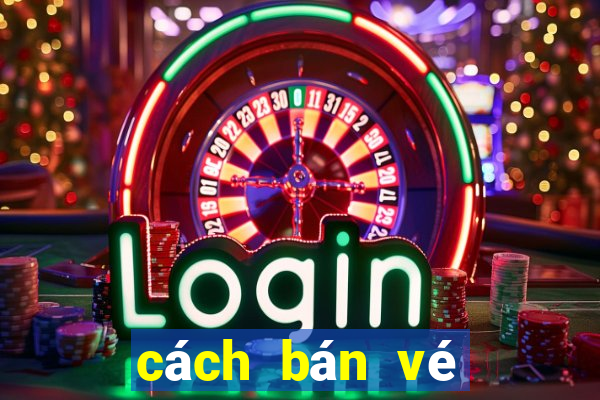 cách bán vé số online