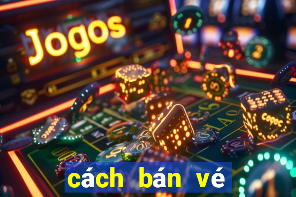 cách bán vé số online