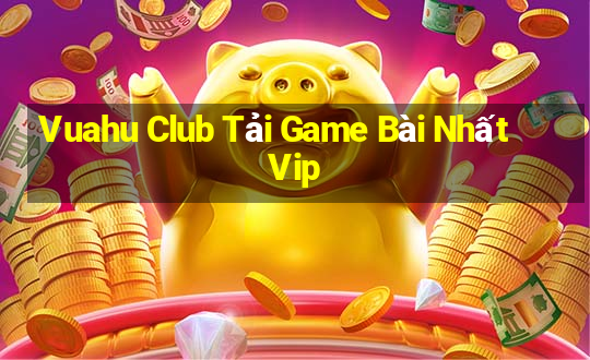 Vuahu Club Tải Game Bài Nhất Vip