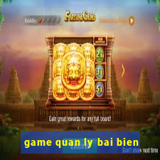 game quan ly bai bien