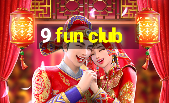 9 fun club