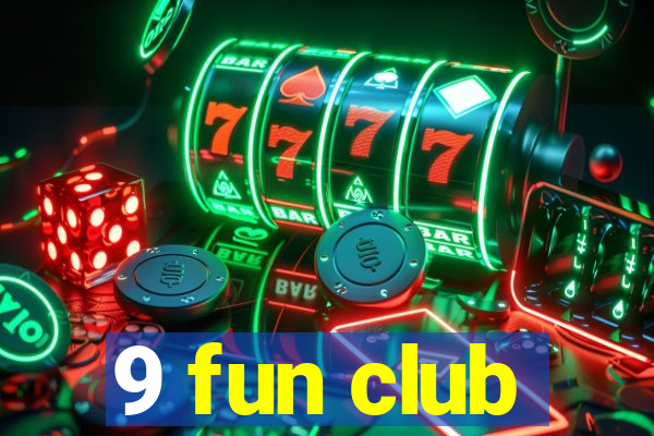 9 fun club