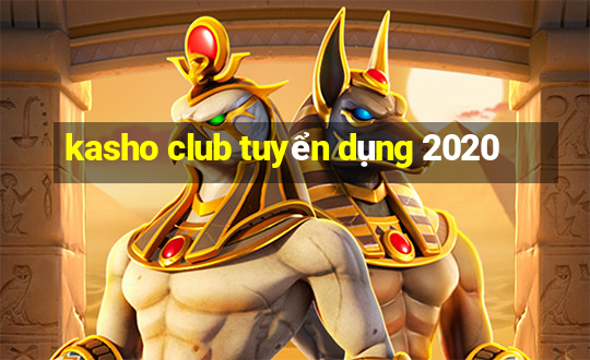 kasho club tuyển dụng 2020