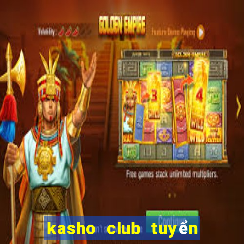 kasho club tuyển dụng 2020