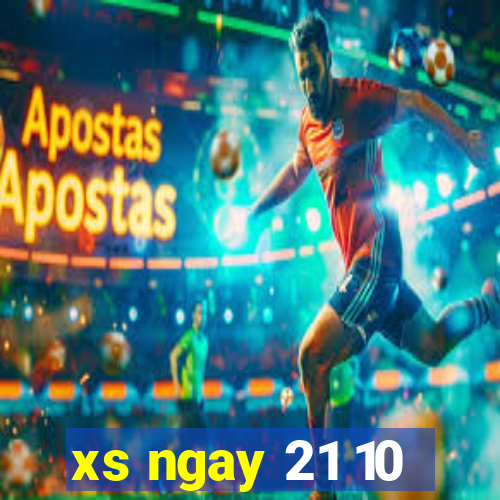 xs ngay 21 10