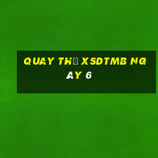 Quay thử XSDTMB ngày 6