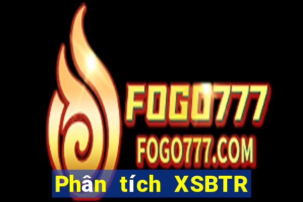 Phân tích XSBTR Thứ 4