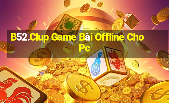 B52.Clup Game Bài Offline Cho Pc