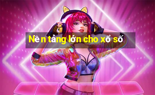 Nền tảng lớn cho xổ số