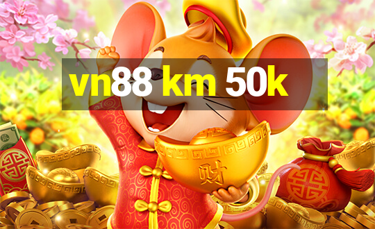 vn88 km 50k