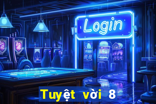 Tuyệt vời 8 giải trí