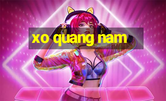 xo quang nam