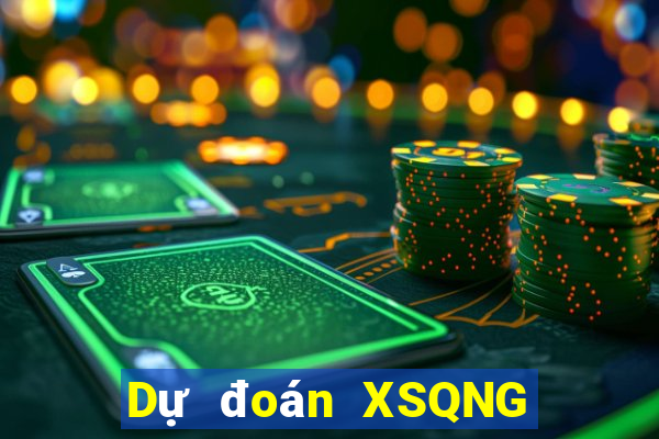 Dự đoán XSQNG Thứ 7